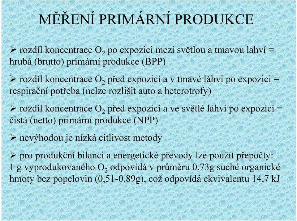 světlé láhvi po expozici = čistá (netto) primární produkce (NPP) nevýhodou je nízká citlivost metody pro produkční bilanci a energetické převody