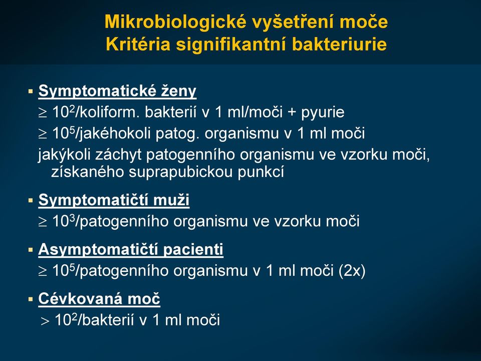 organismu v 1 ml moči jakýkoli záchyt patogenního organismu ve vzorku moči, získaného suprapubickou punkcí