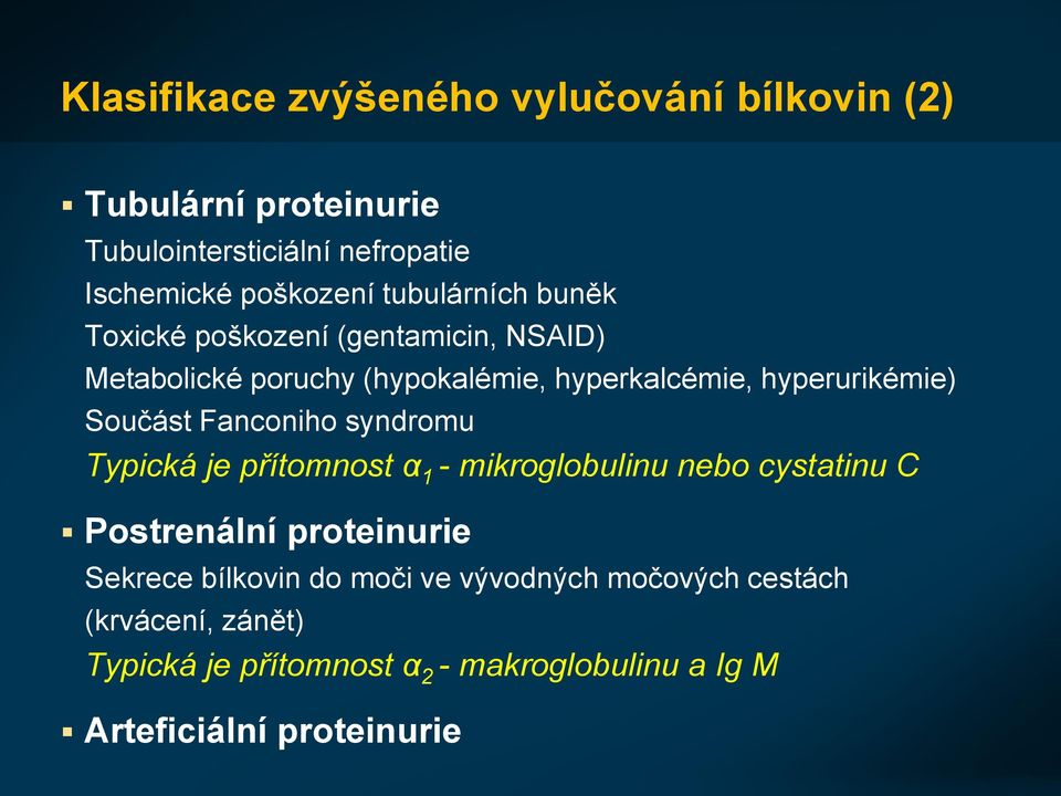 Součást Fanconiho syndromu Typická je přítomnost α 1 - mikroglobulinu nebo cystatinu C Postrenální proteinurie Sekrece