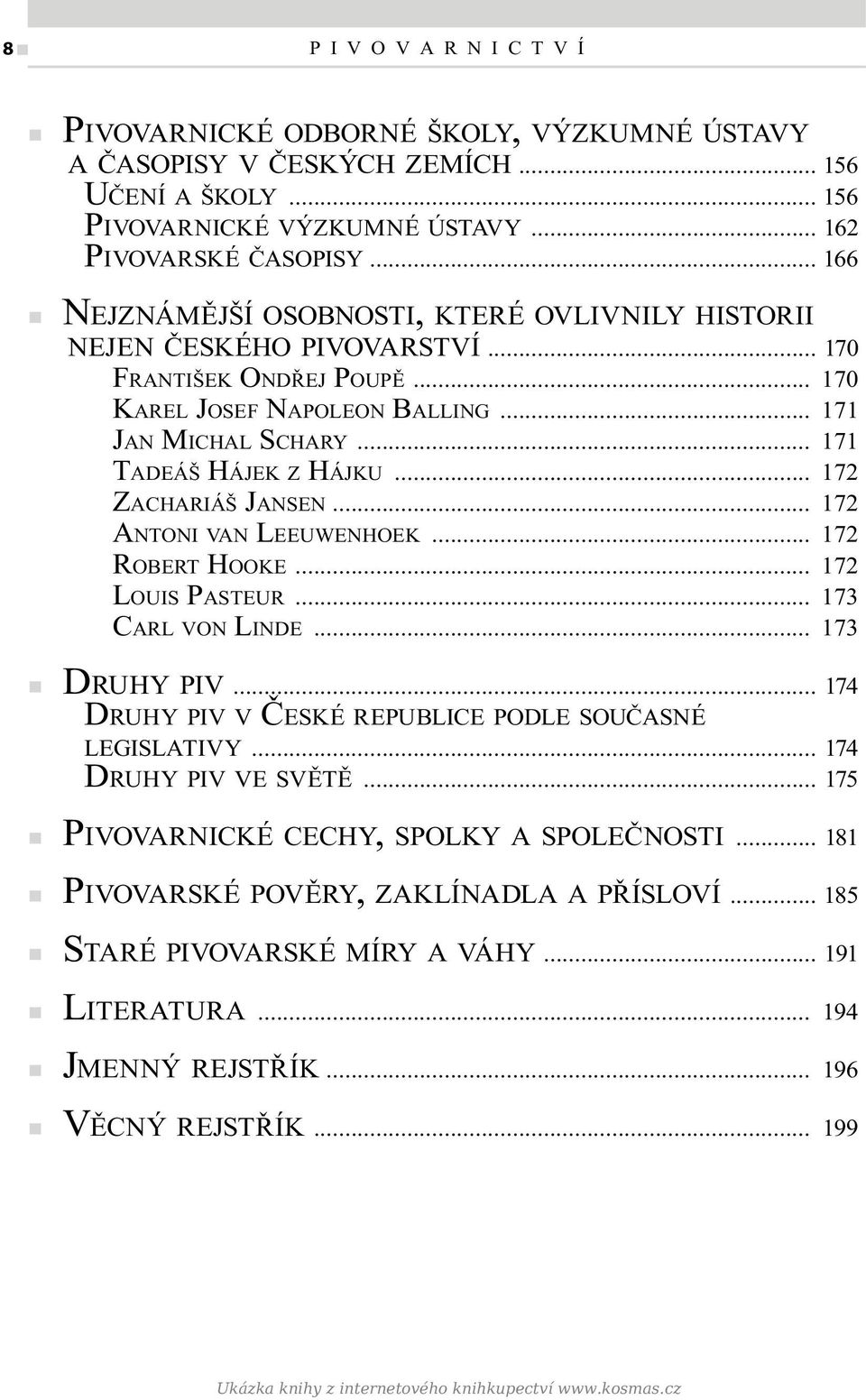 .. 172 ZACHARIÁŠ JANSEN... 172 ANTONI VAN LEEUWENHOEK... 172 ROBERT HOOKE... 172 LOUIS PASTEUR... 173 CARL VON LINDE... 173 DRUHY PIV... 174 DRUHY PIV V ČESKÉ REPUBLICE PODLE SOUČASNÉ LEGISLATIVY.