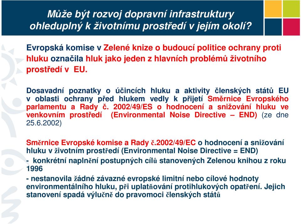 2002/49/ES o hodnocení a snižování hluku ve venkovním prostředí (Environmental Noise Directive END) (ze dne 25.6.2002) Směrnice Evropské komise a Rady č.