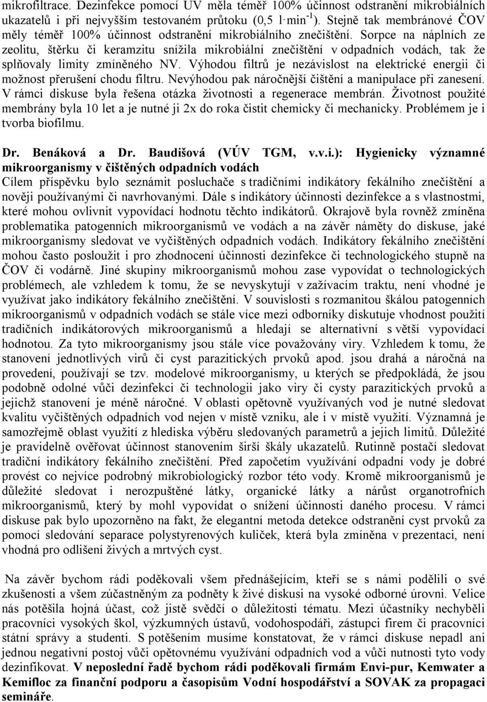 Sorpce na náplních ze zeolitu, štěrku či keramzitu snížila mikrobiální znečištění v odpadních vodách, tak že splňovaly limity zmíněného NV.