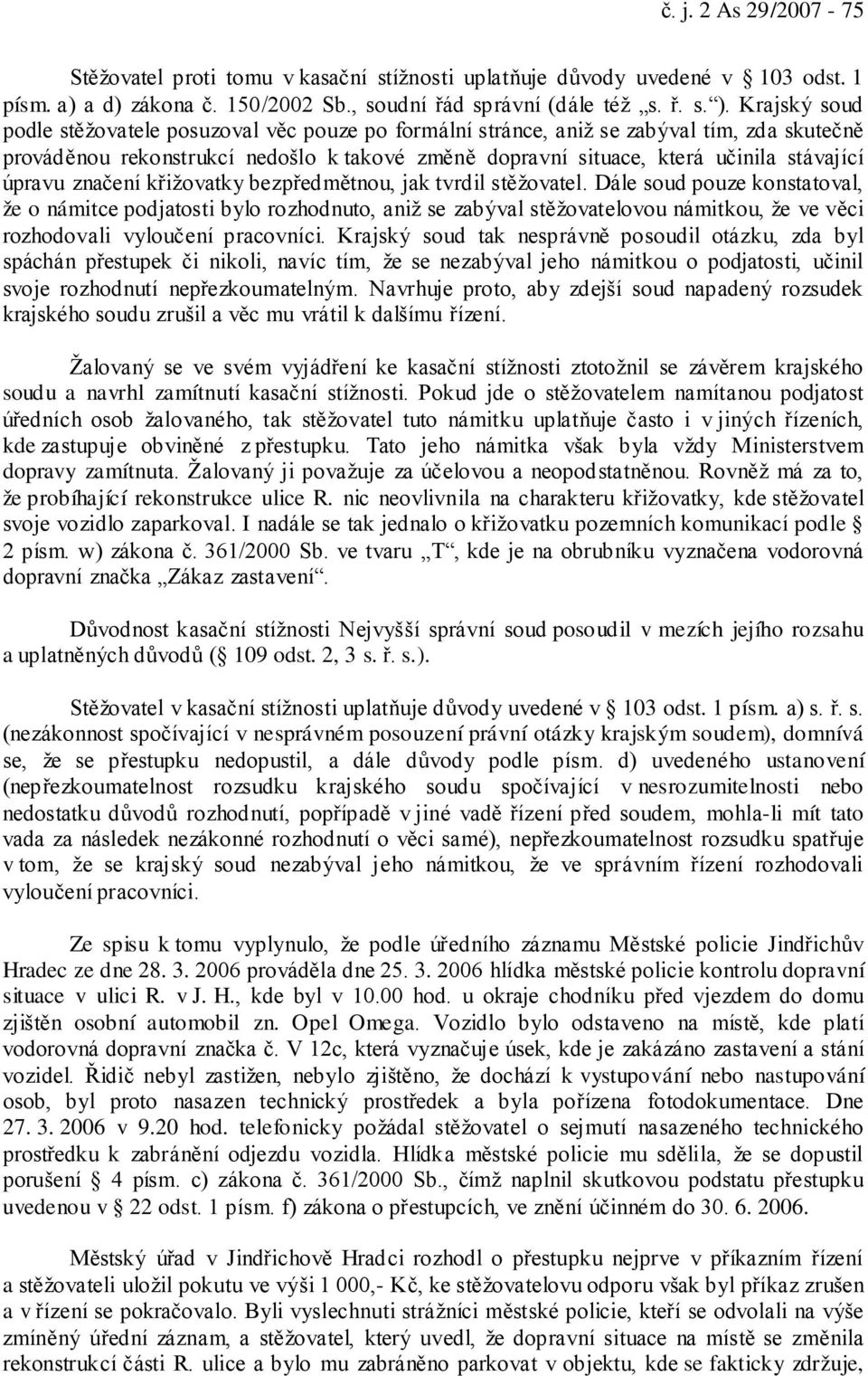 úpravu značení křižovatky bezpředmětnou, jak tvrdil stěžovatel.