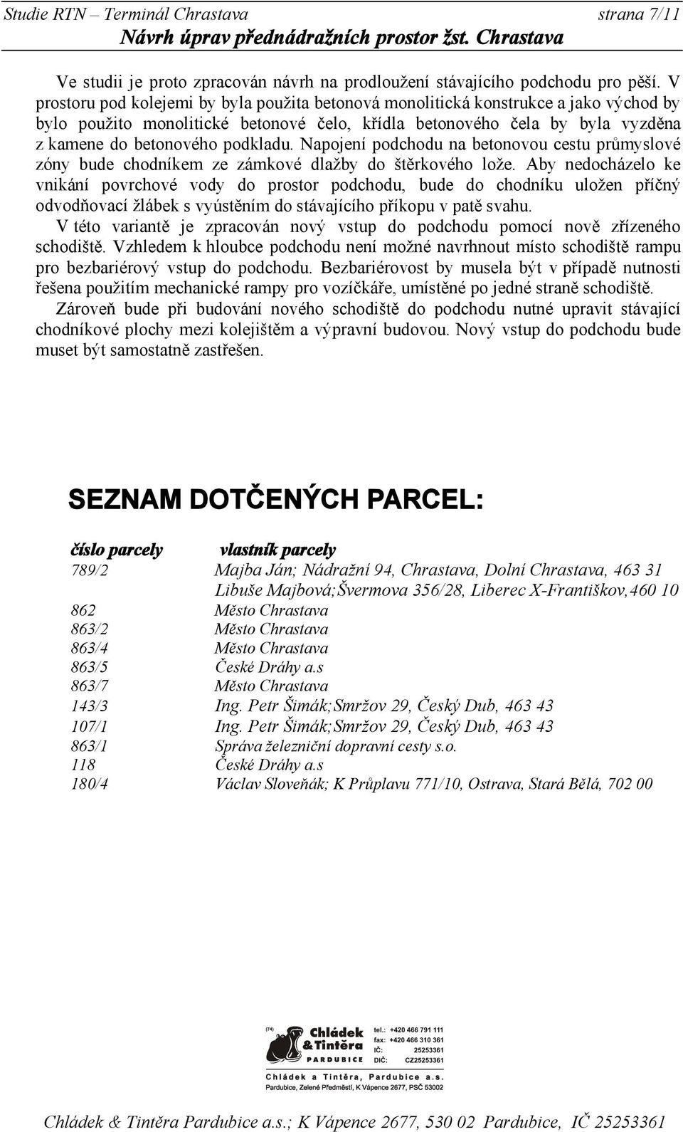 Napojení podchodu na betonovou cestu průmyslové zóny bude chodníkem ze zámkové dlažby do štěrkového lože.