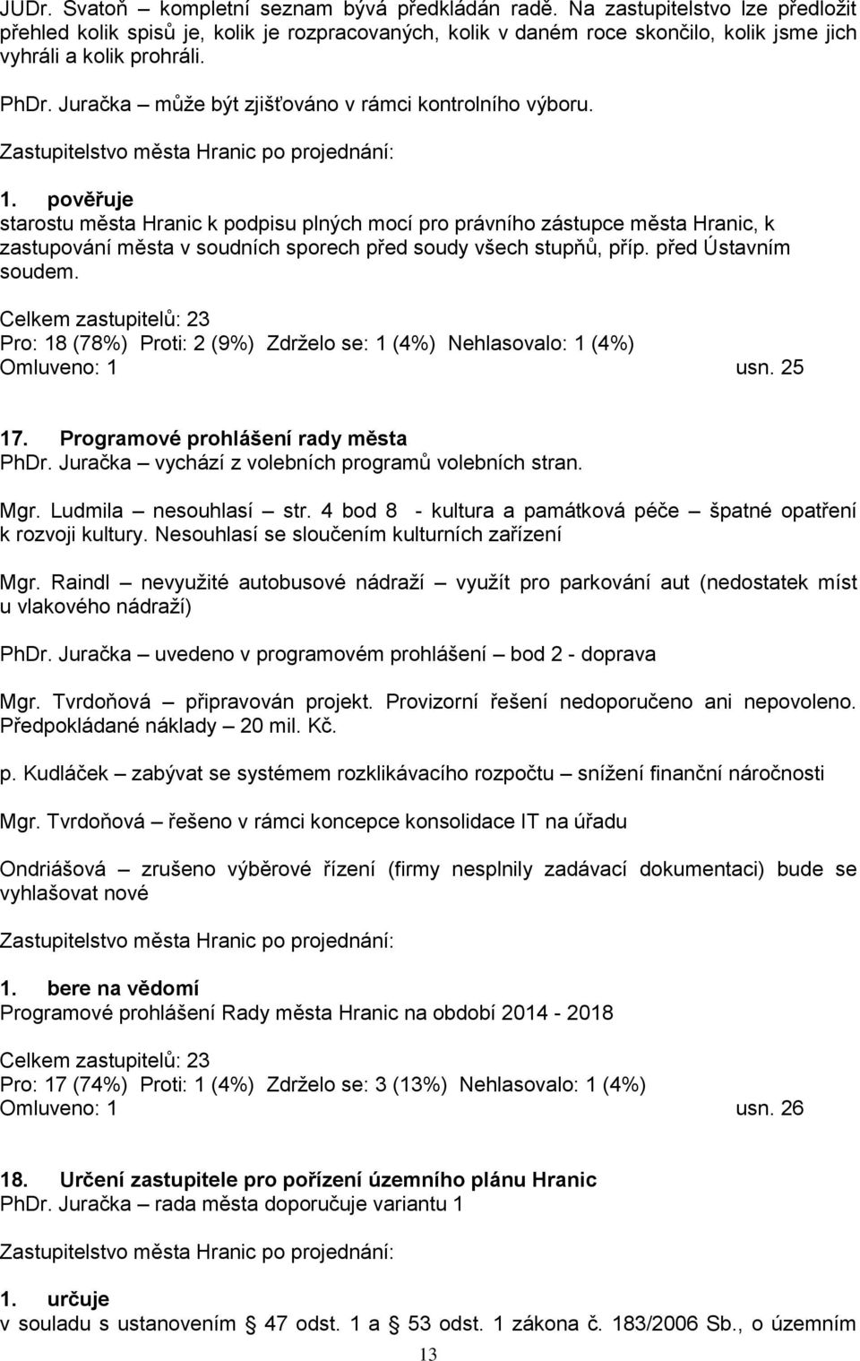 Juračka můţe být zjišťováno v rámci kontrolního výboru. 1.