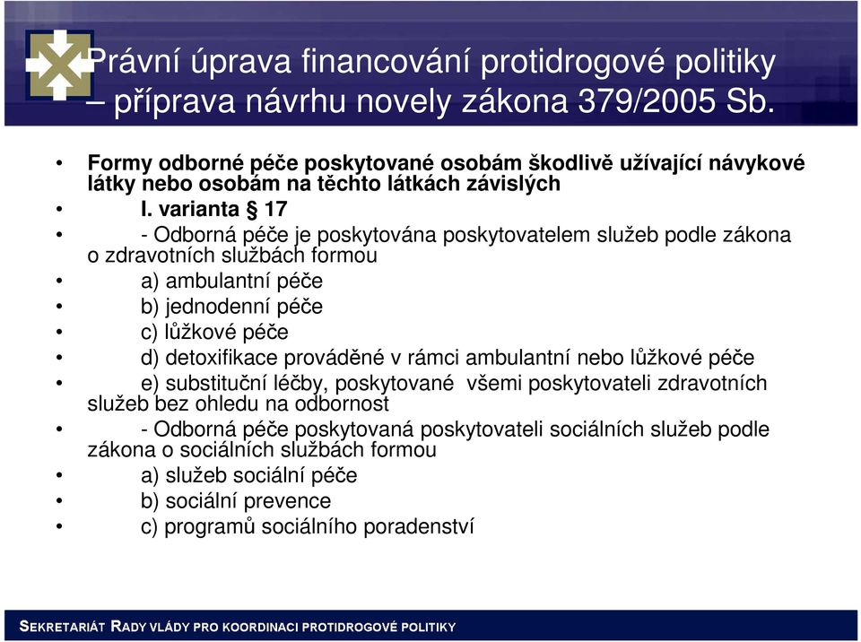 varianta 17 - Odborná péče je poskytována poskytovatelem služeb podle zákona o zdravotních službách formou a) ambulantní péče b) jednodenní péče c) lůžkové péče d) detoxifikace