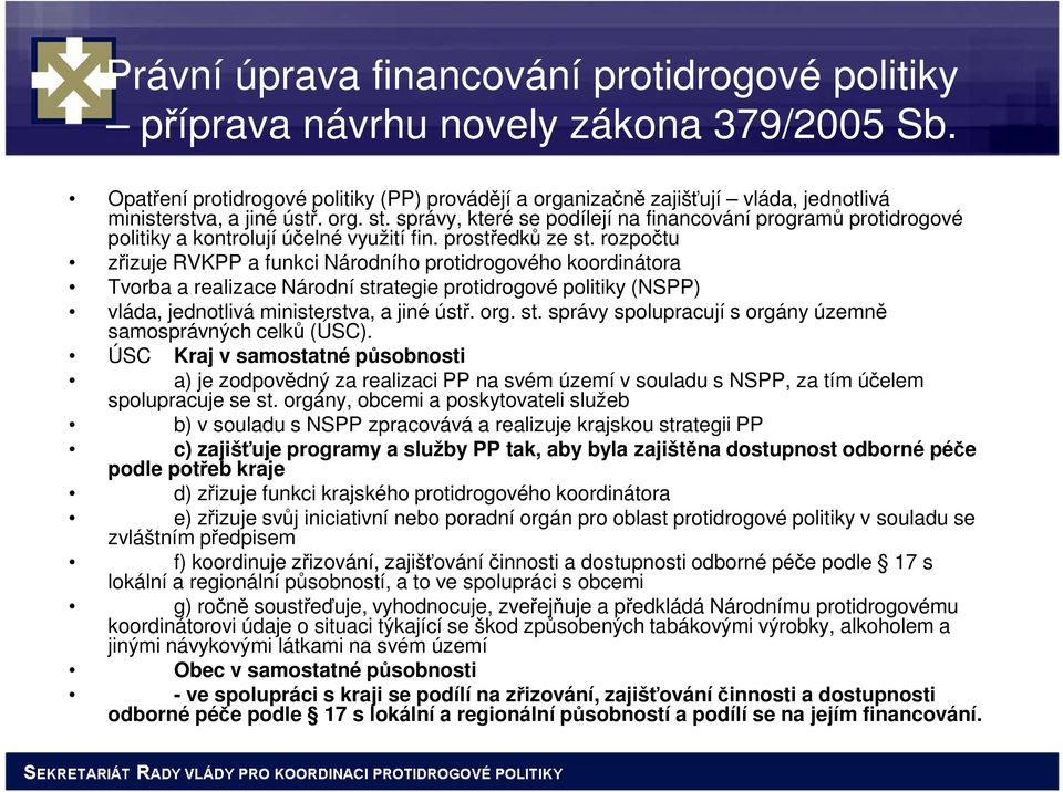 správy, které se podílejí na financování programů protidrogové politiky a kontrolují účelné využití fin. prostředků ze st.