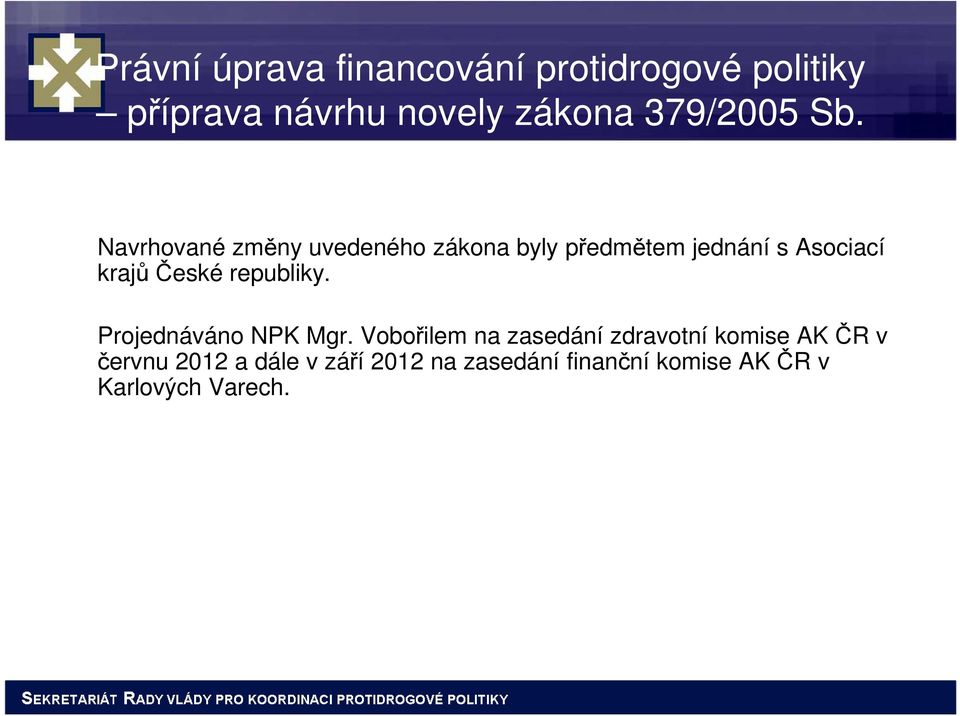 Navrhované změny uvedeného zákona byly předmětem jednání s Asociací krajů České