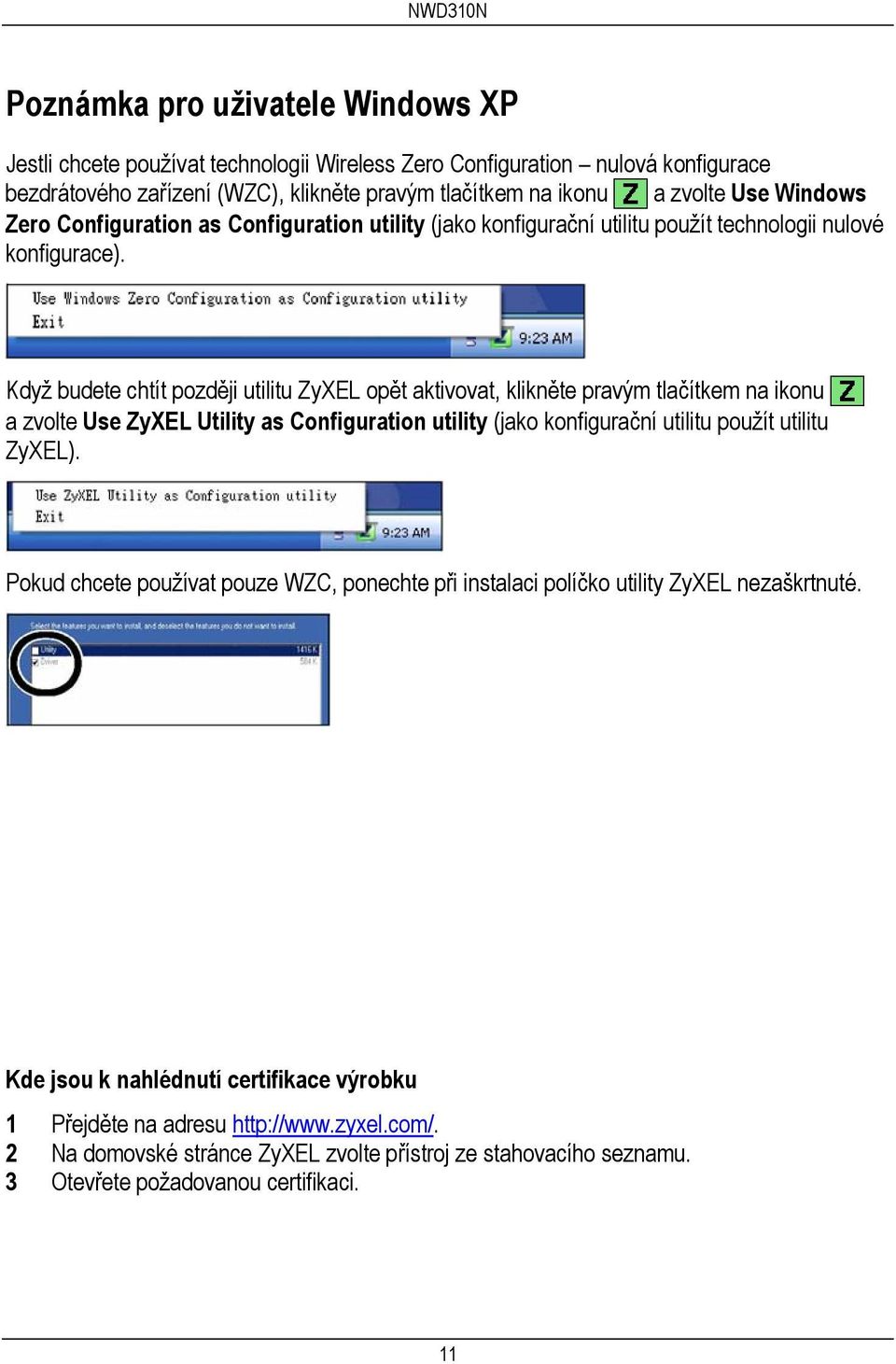 Když budete chtít později utilitu ZyXEL opět aktivovat, klikněte pravým tlačítkem na ikonu a zvolte Use ZyXEL Utility as Configuration utility (jako konfigurační utilitu použít utilitu ZyXEL).