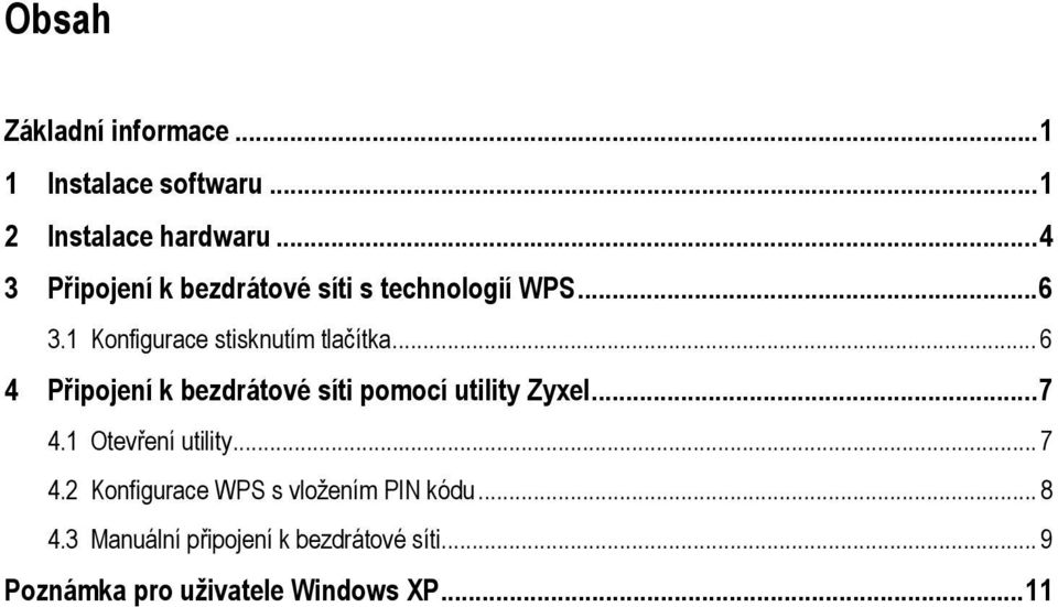 .. 6 4 Připojení k bezdrátové síti pomocí utility Zyxel...7 4.1 Otevření utility... 7 4.