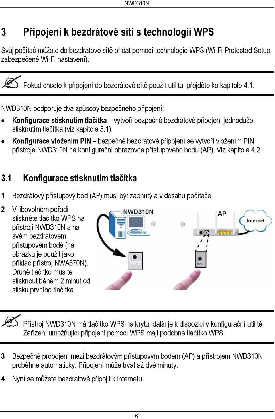 NWD310N podporuje dva způsoby bezpečného připojení: Konfigurace stisknutím tlačítka vytvoří bezpečné bezdrátové připojení jednoduše stisknutím tlačítka (viz kapitola 3.1).