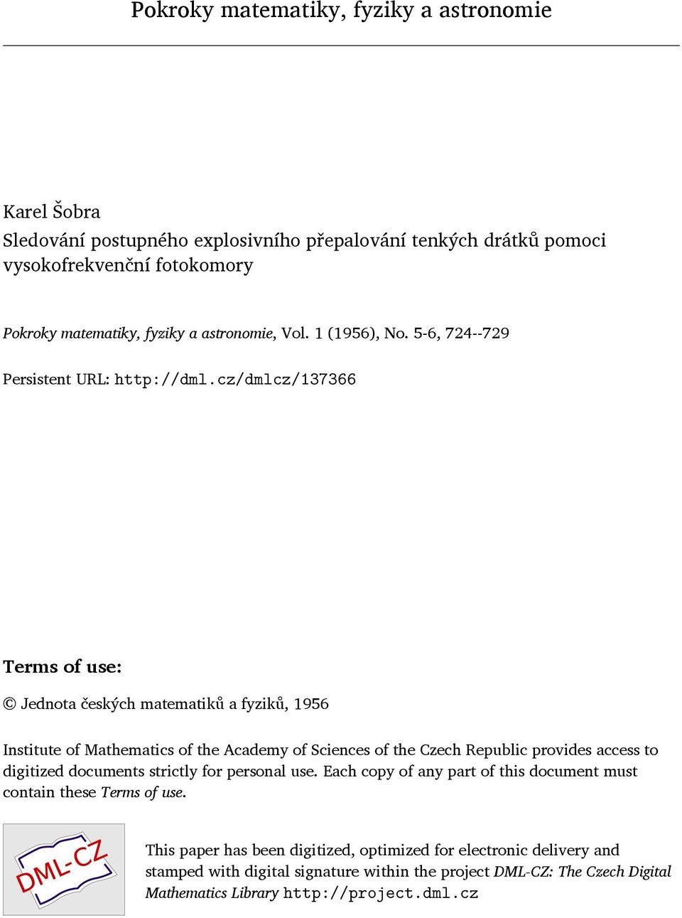 cz/dmlcz/137366 Terms of use: Jednota českých matematiků a fyziků, 1956 Institute of Mathematics of the Academy of Sciences of the Czech Republic provides access to digitized