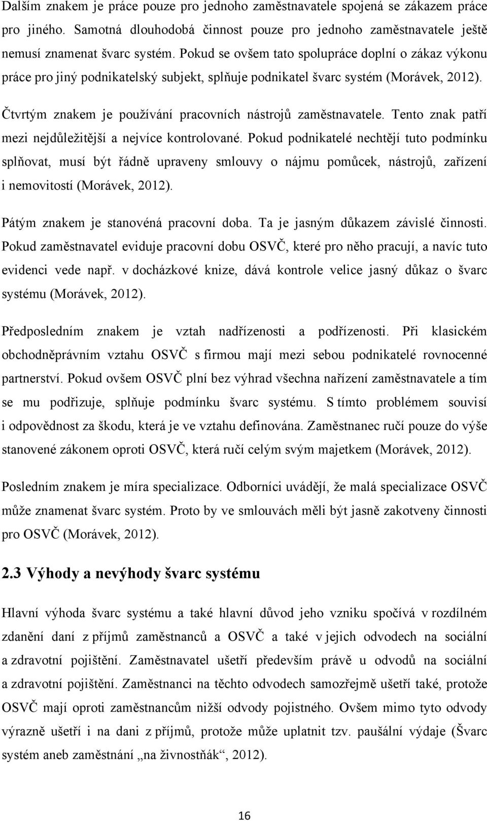 Čtvrtým znakem je používání pracovních nástrojů zaměstnavatele. Tento znak patří mezi nejdůležitější a nejvíce kontrolované.