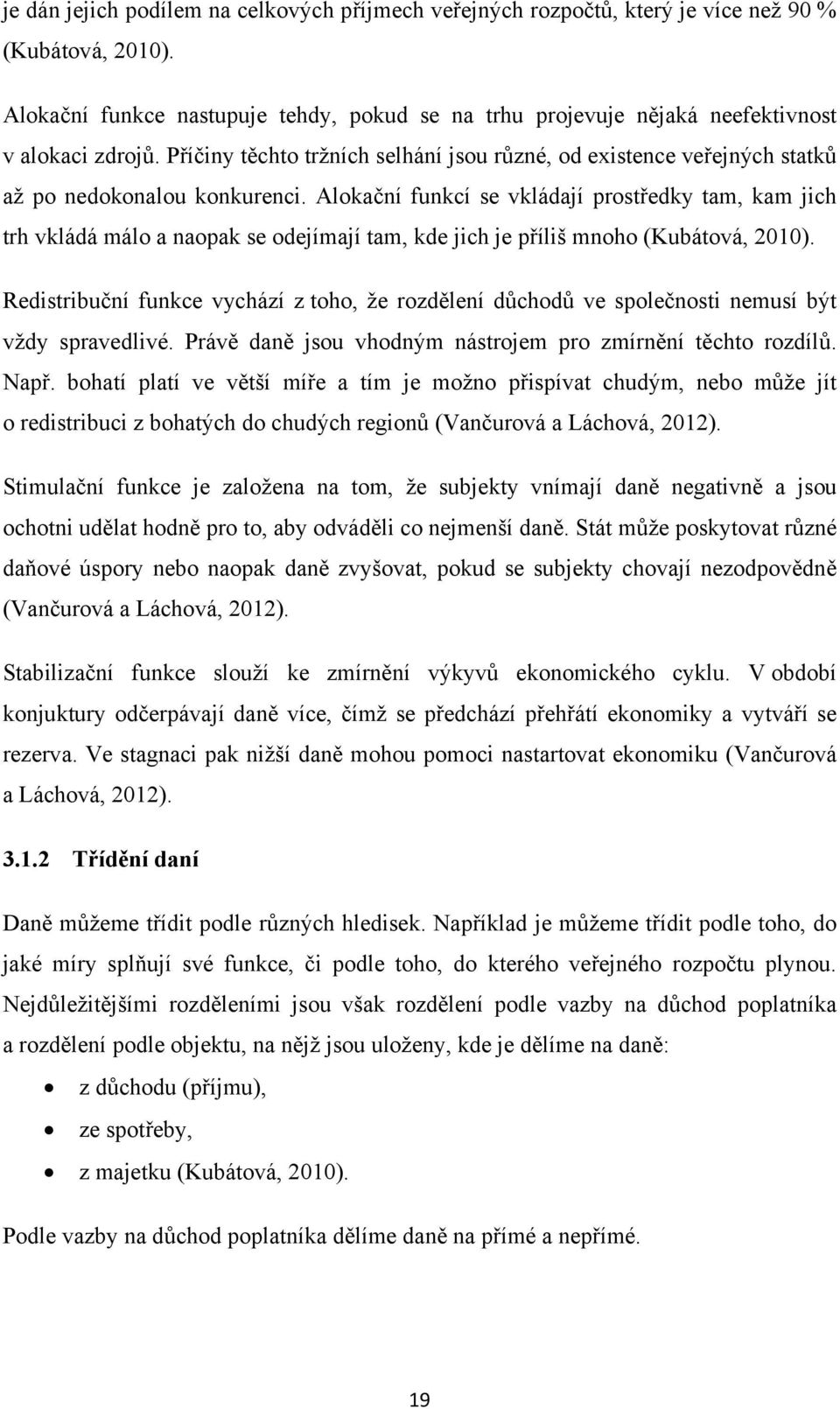 Příčiny těchto tržních selhání jsou různé, od existence veřejných statků až po nedokonalou konkurenci.