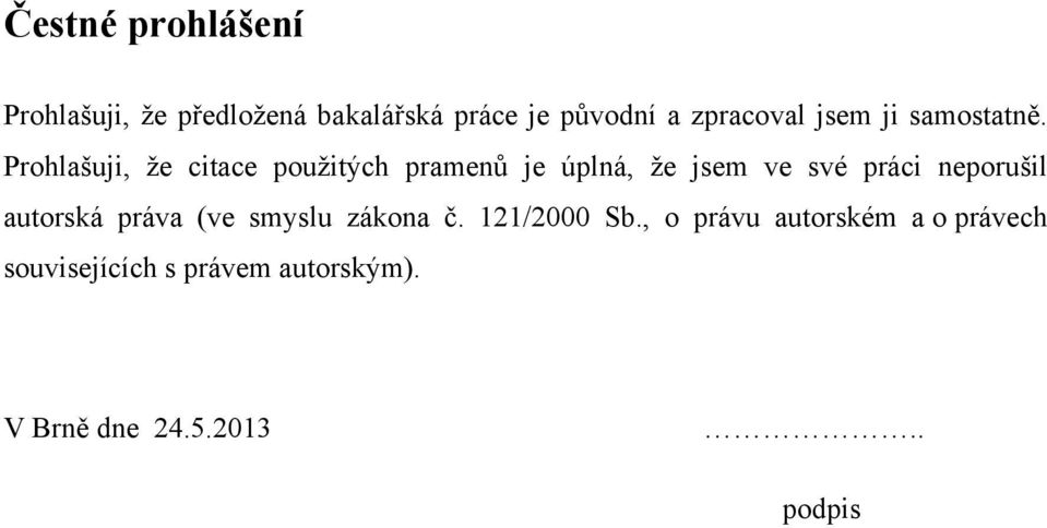 Prohlašuji, že citace použitých pramenů je úplná, že jsem ve své práci neporušil