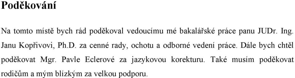 Dále bych chtěl poděkovat Mgr. Pavle Eclerové za jazykovou korekturu.