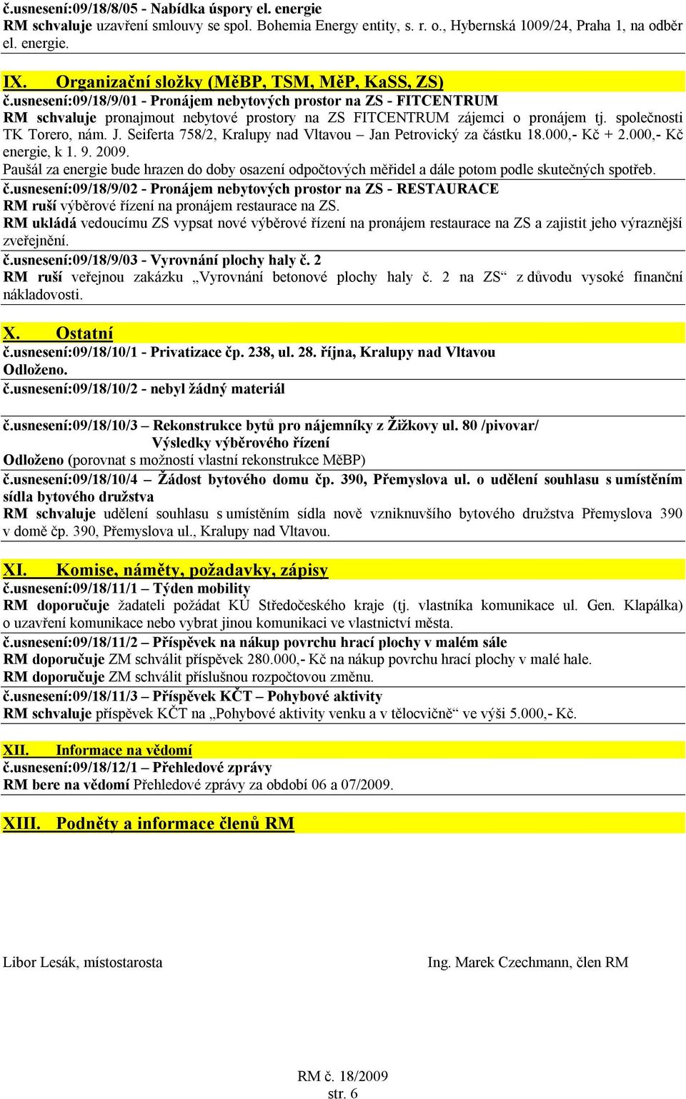 společnosti TK Torero, nám. J. Seiferta 758/2, Kralupy nad Vltavou Jan Petrovický za částku 18.000,- Kč + 2.000,- Kč energie, k 1. 9. 2009.