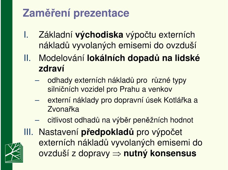 Prahu a venkov externí náklady pro dopravní úsek Kotlářka a Zvonařka citlivost odhadů na výběr peněžních