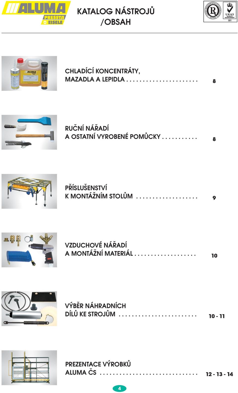 .......... 8 PØÍSLUŠENSTVÍ K MONTÁŽNÍM STOLÙM................... 9 VZDUCHOVÉ NÁØADÍ A MONTÁŽNÍ MATERIÁL.