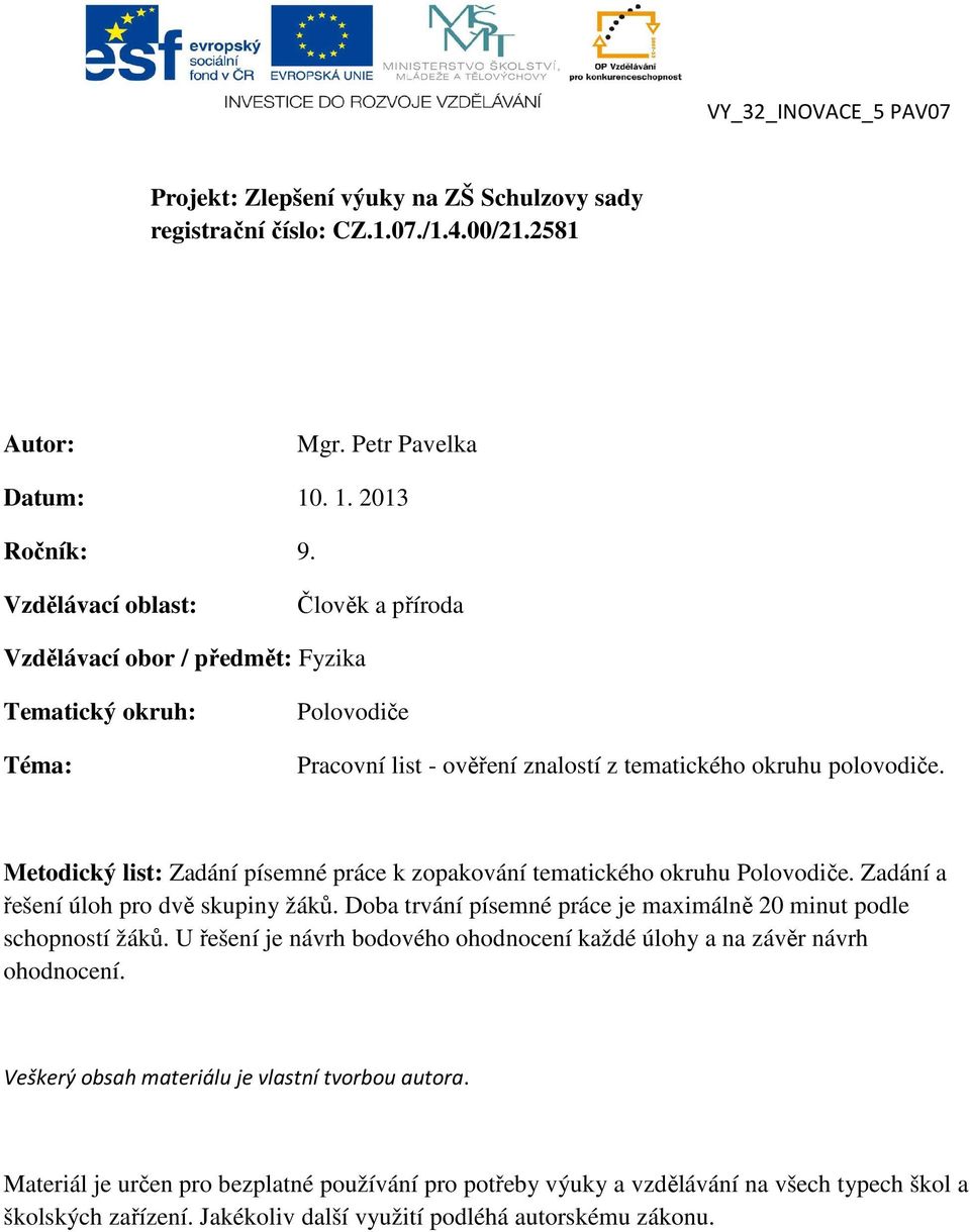 Meodcký ls: Zadání písemné práce k zopakování emackého okruhu Polovodče. Zadání a řešení úloh pro dvě skupny žáků. Doba rvání písemné práce je maxmálně 20 mnu podle schopnosí žáků.