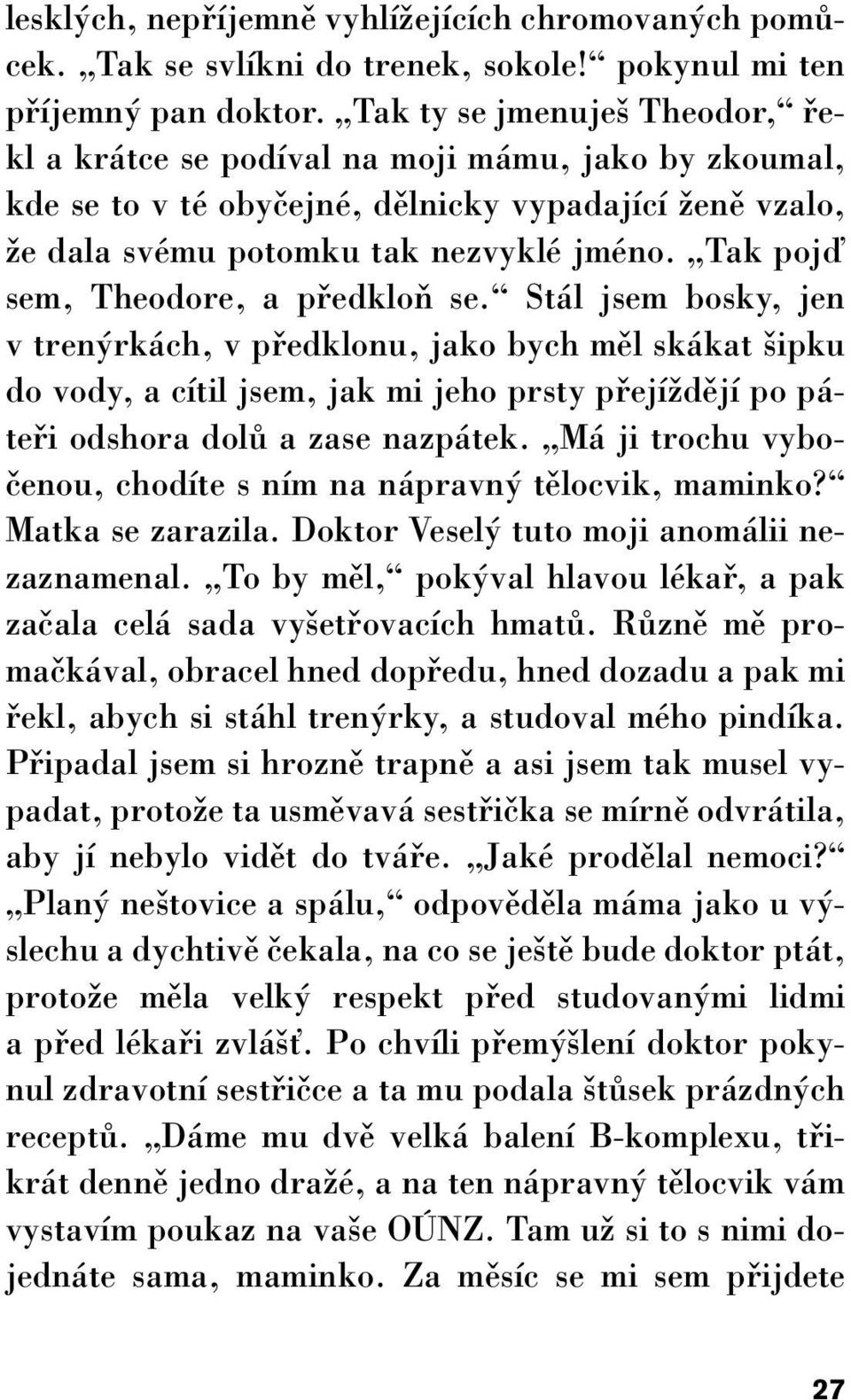 Tak pojì sem, Theodore, a pfiedkloà se.