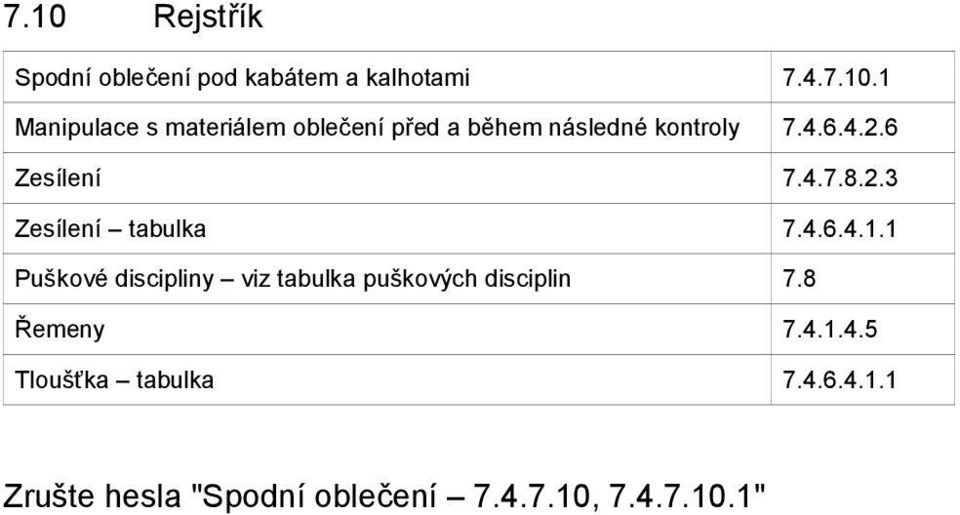 1 Puškové discipliny viz tabulka puškových disciplin 7.8 Řemeny 7.4.