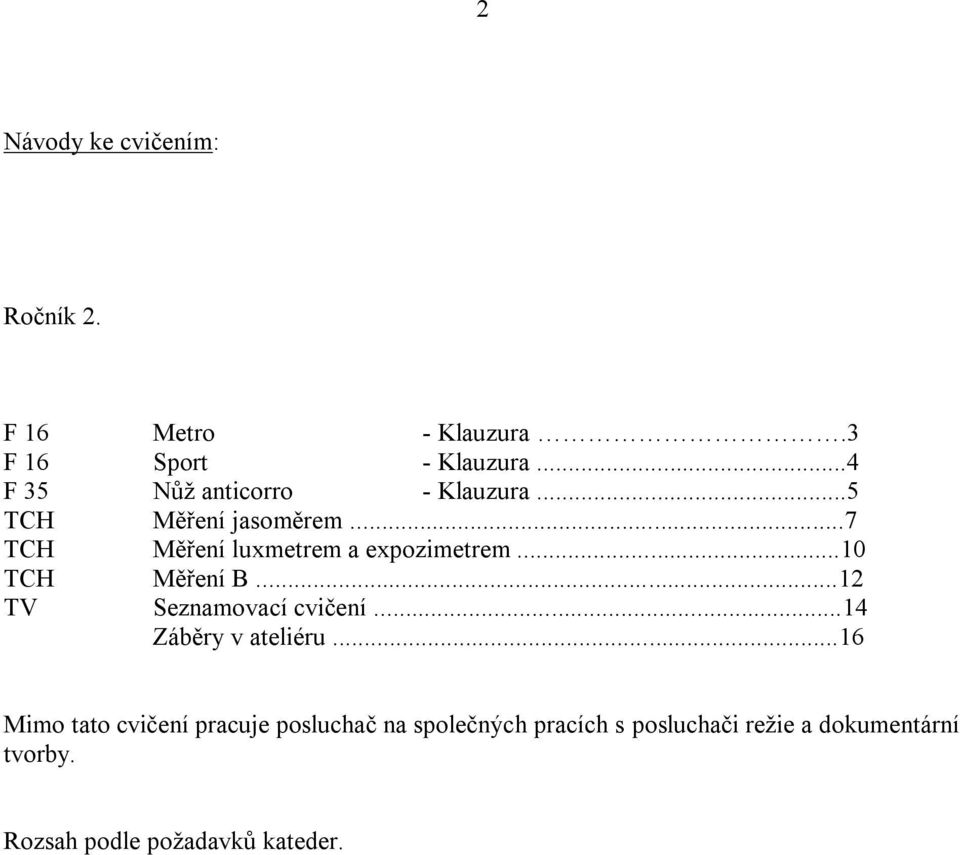 ..7 TCH Měření luxmetrem a expozimetrem...10 TCH Měření B...12 TV Seznamovací cvičení.