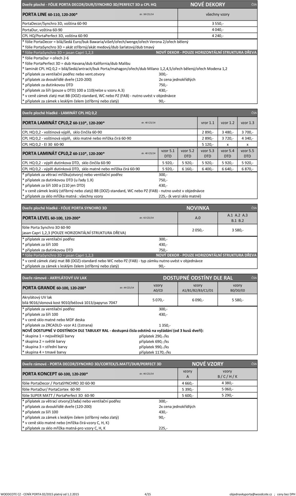 Bawaria/višeň/ořech/wenge/ořech Verona 2/ořech bělený * fólie PortaSynchro 3D = jasan Capri 1,2,3 NOVÝ DEKOR - POUZE HORIZONTÁLNÍ STRUKTURA DŘEVA * fólie PortaDur = ořech 2-6 * laminát CPL HQ 0,2 =