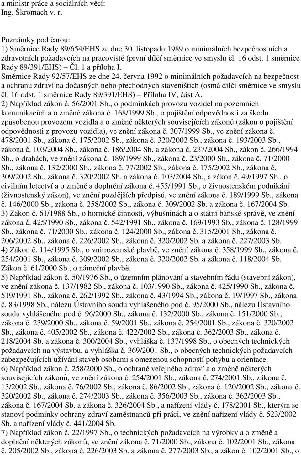 Směrnice Rady 92/57/EHS ze dne 24. června 1992 o minimálních požadavcích na bezpečnost a ochranu zdraví na dočasných nebo přechodných staveništích (osmá dílčí směrnice ve smyslu čl. 16 odst.