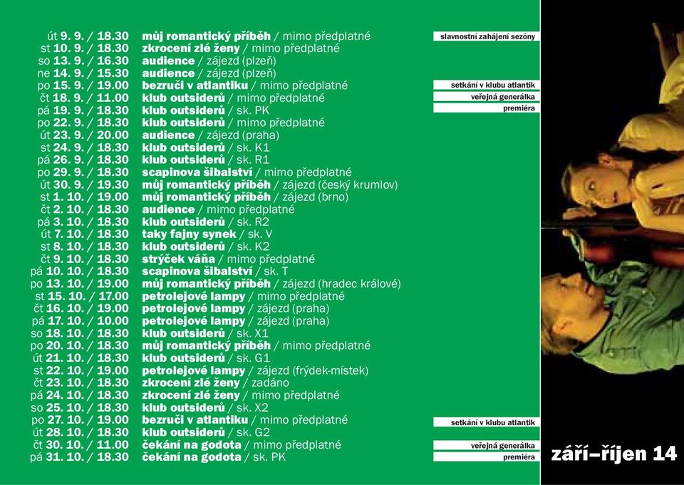 9. / 20.00 audience / zájezd (praha) st 24. 9. / 18.30 klub outsiderů / sk. K1 pá 26. 9. / 18.30 klub outsiderů / sk. R1 po 29. 9. / 18.30 scapinova šibalství / mimo předplatné út 30. 9. / 19.