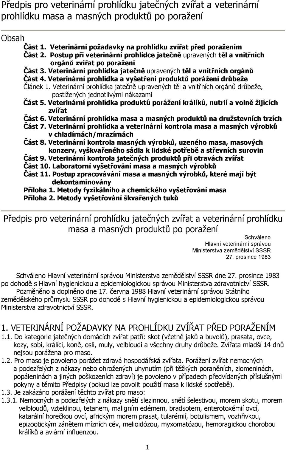 Veterinární prohlídka a vyšetření produktů porážení drůbeže Článek 1. Veterinární prohlídka jatečně upravených těl a vnitřních orgánů drůbeže, postižených jednotlivými nákazami Část 5.