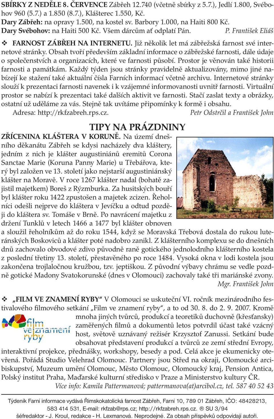 Obsah tvoří především základní informace o zábřežské farnosti, dále údaje o společenstvích a organizacích, které ve farnosti působí. Prostor je věnován také historii farnosti a památkám.