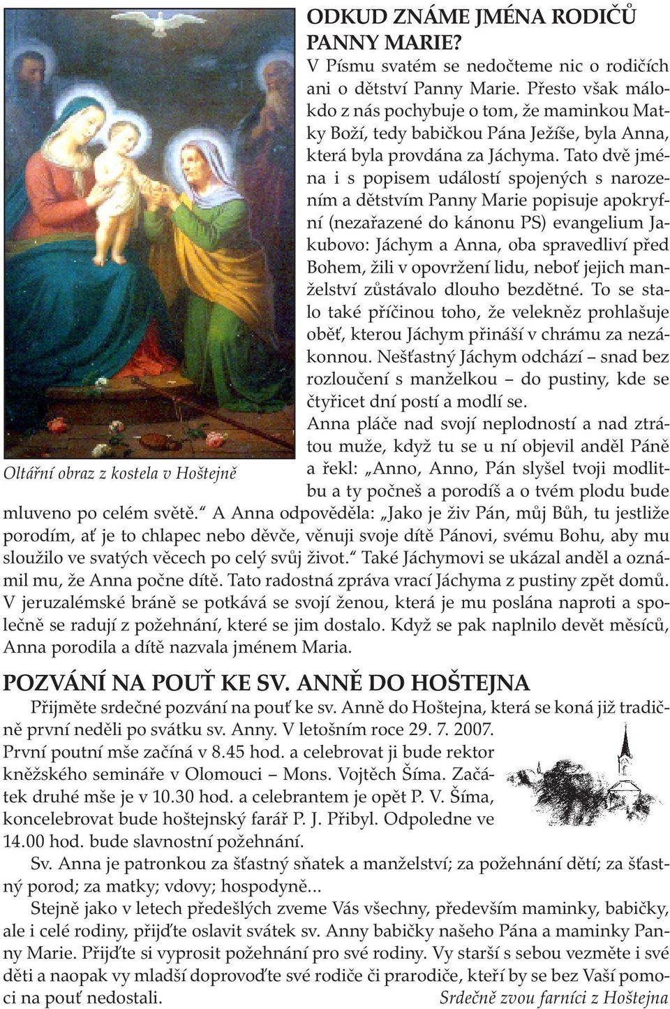 Tato dvě jména i s popisem událostí spojených s narozením a dětstvím Panny Marie popisuje apokryfní (nezařazené do kánonu PS) evangelium Jakubovo: Jáchym a Anna, oba spravedliví před Bohem, žili v