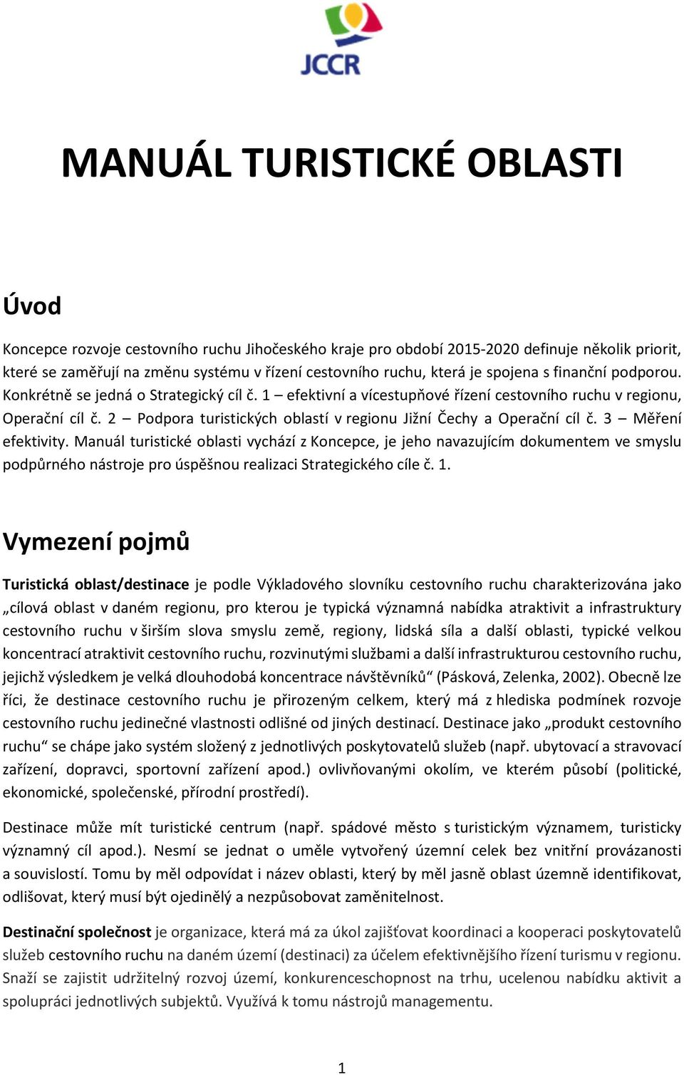 2 Podpora turistických oblastí v regionu Jižní Čechy a Operační cíl č. 3 Měření efektivity.