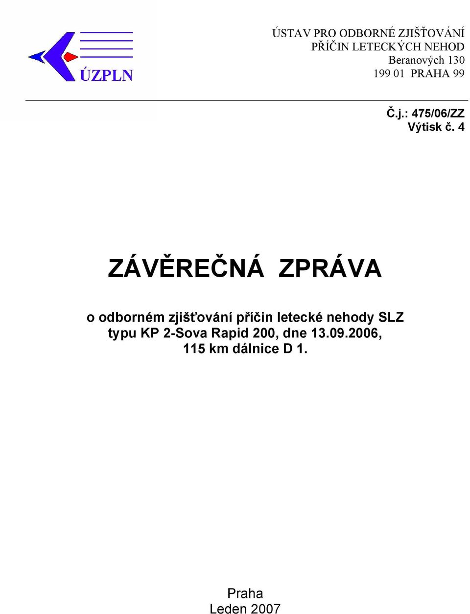 4 ZÁVĚREČNÁ ZPRÁVA o odborném zjišťování příčin letecké nehody