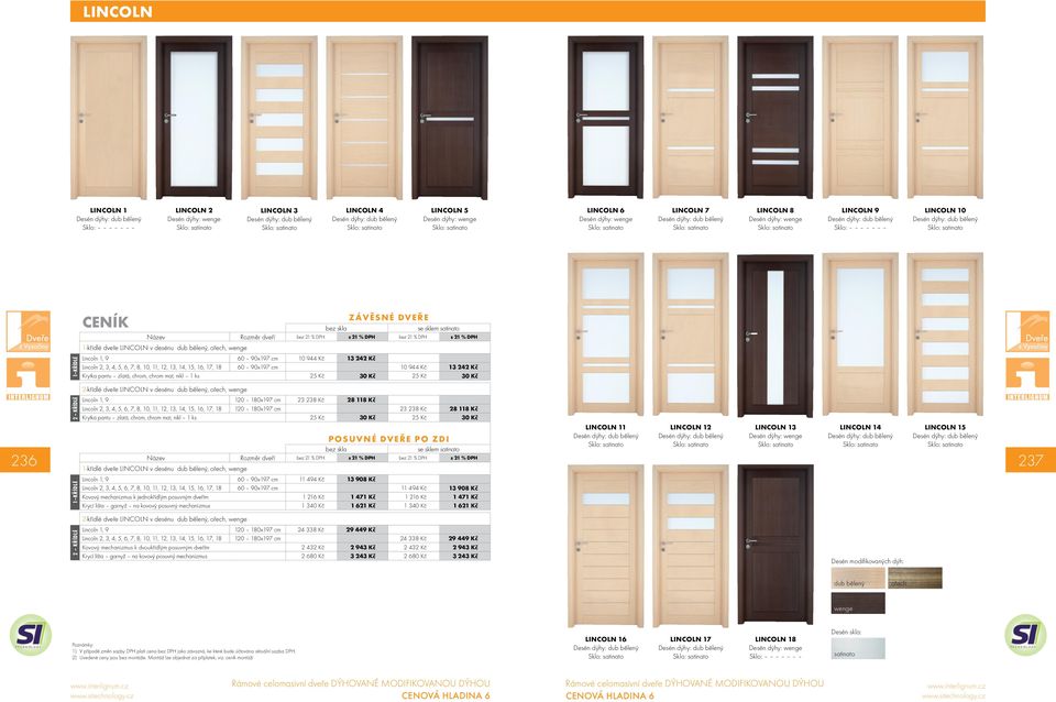 Název Rozměr dveří bez 21 % DPH s 21 % DPH bez 21 % DPH s 21 % DPH 1-křídlé dveře LINCOLN v desénu dub bělený, ořech, wenge Lincoln 1, 9 60 90x197 cm 10 944 Kč 13 242 Kč Lincoln 2, 3, 4, 5, 6, 7, 8,