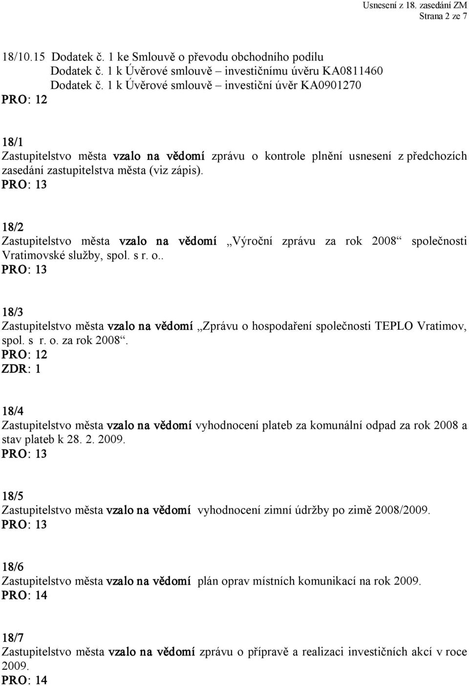 18/2 Zastupitelstvo města vzalo na vědomí Výroční zprávu za rok 2008 společnosti Vratimovské služby, spol. s r. o.