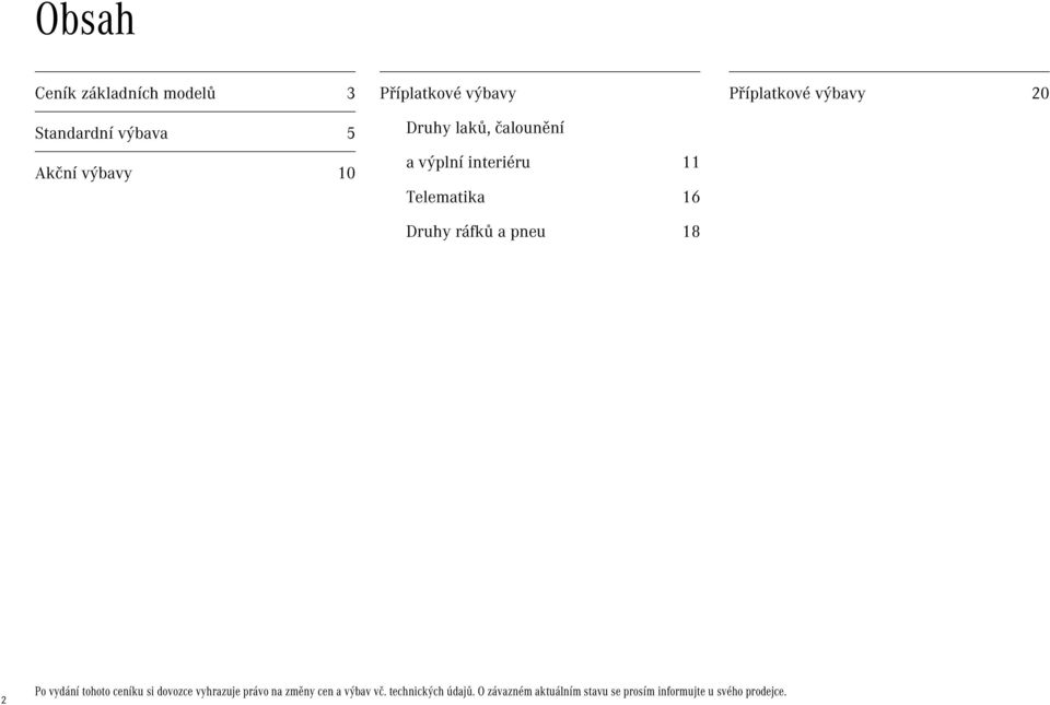 Příplatkové výbavy 20 2 Po vydání tohoto ceníku si dovozce vyhrazuje právo na změny cen