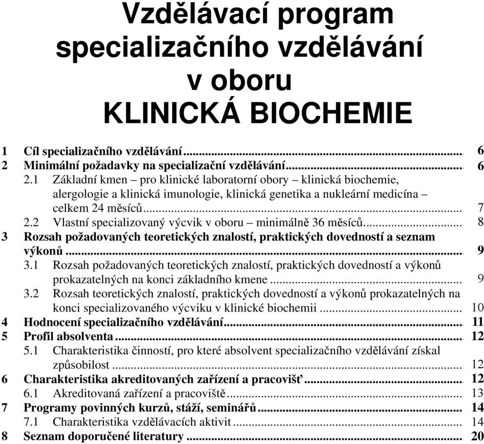 1 Základní kmen pro klinické laboratorní obory klinická biochemie, alergologie a klinická imunologie, klinická genetika a nukleární medicína celkem 24 měsíců... 37 2.