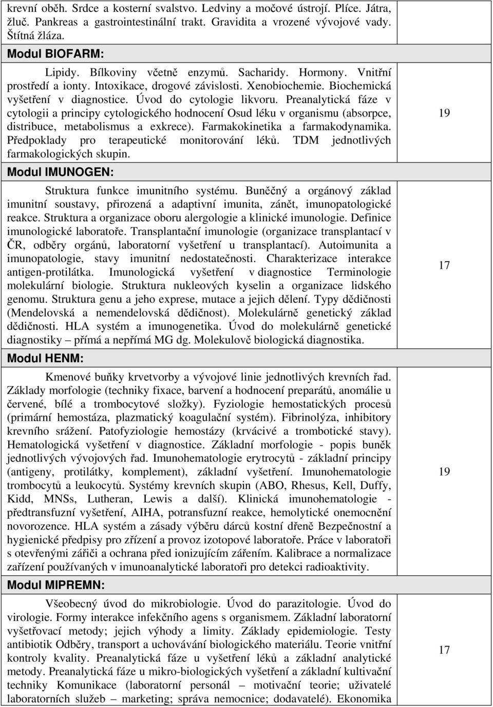 Preanalytická fáze v cytologii a principy cytologického hodnocení Osud léku v organismu (absorpce, distribuce, metabolismus a exkrece). Farmakokinetika a farmakodynamika.