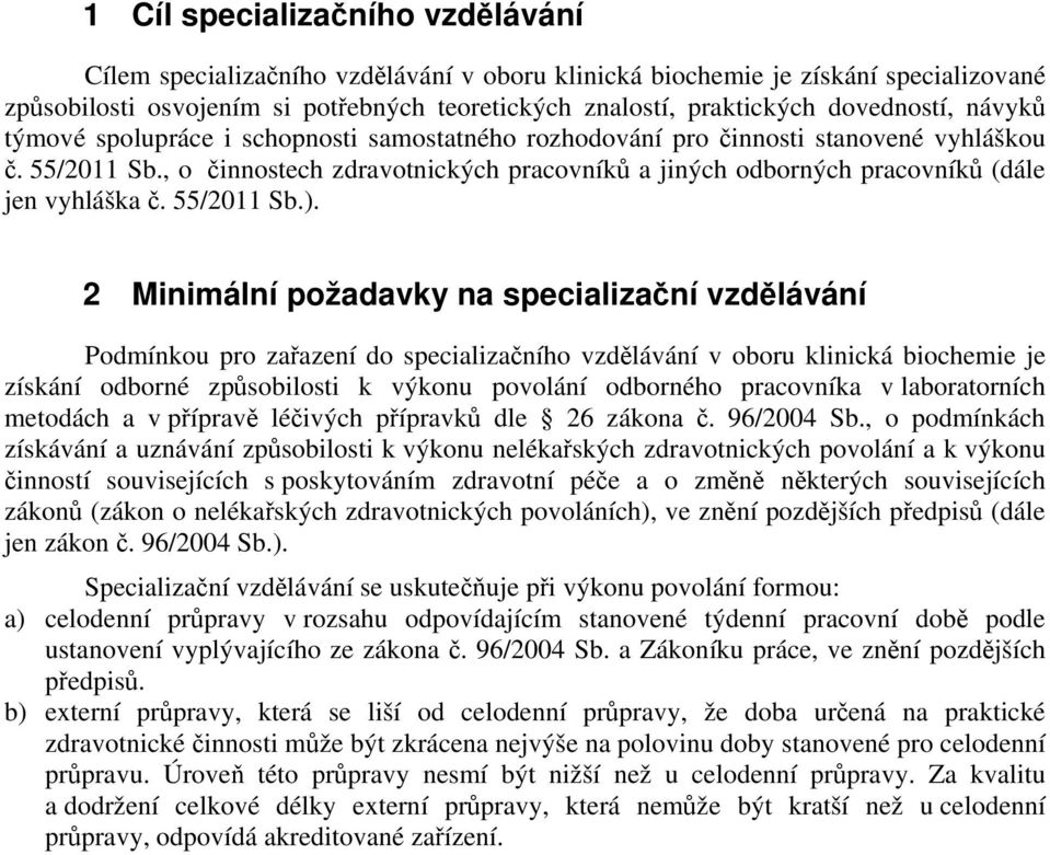 , o činnostech zdravotnických pracovníků a jiných odborných pracovníků (dále jen vyhláška č. 55/2011 Sb.).