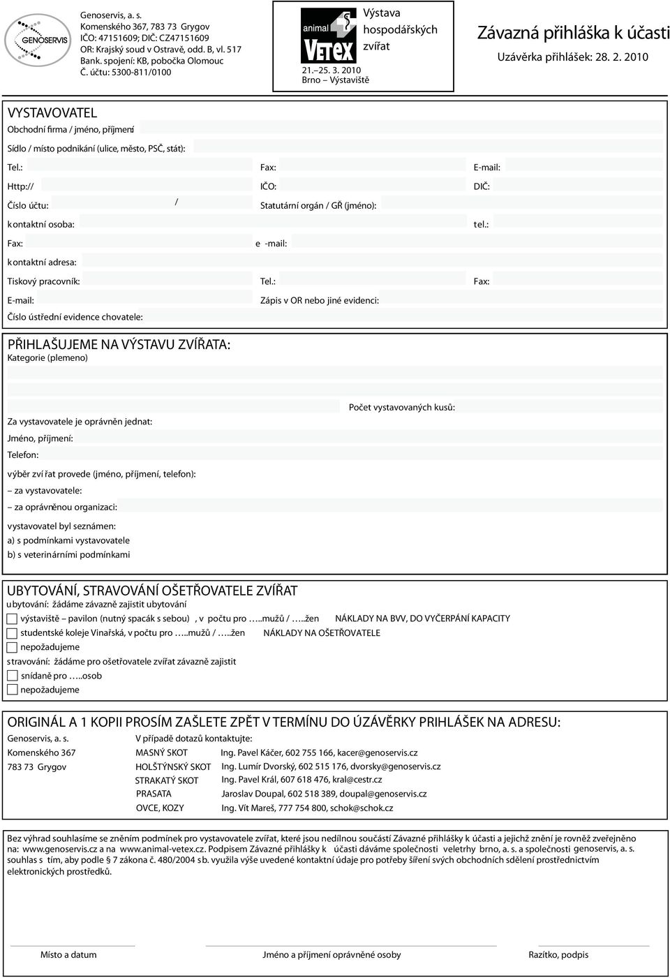 : Fax: E-mail: Http:// IČO: DIČ: Číslo účtu: / Statutární orgán / GŘ (jméno): kontaktní osoba: tel.: Fax: e -mail: kontaktní adresa: Tiskový pracovník: Tel.