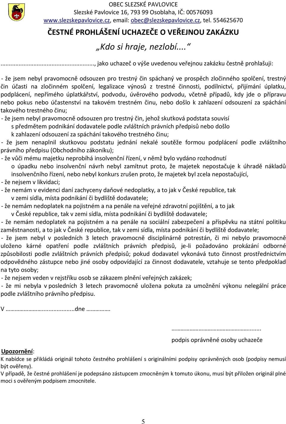 spolčení, legalizace výnosů z trestné činnosti, podílnictví, přijímání úplatku, podplácení, nepřímého úplatkářství, podvodu, úvěrového podvodu, včetně případů, kdy jde o přípravu nebo pokus nebo