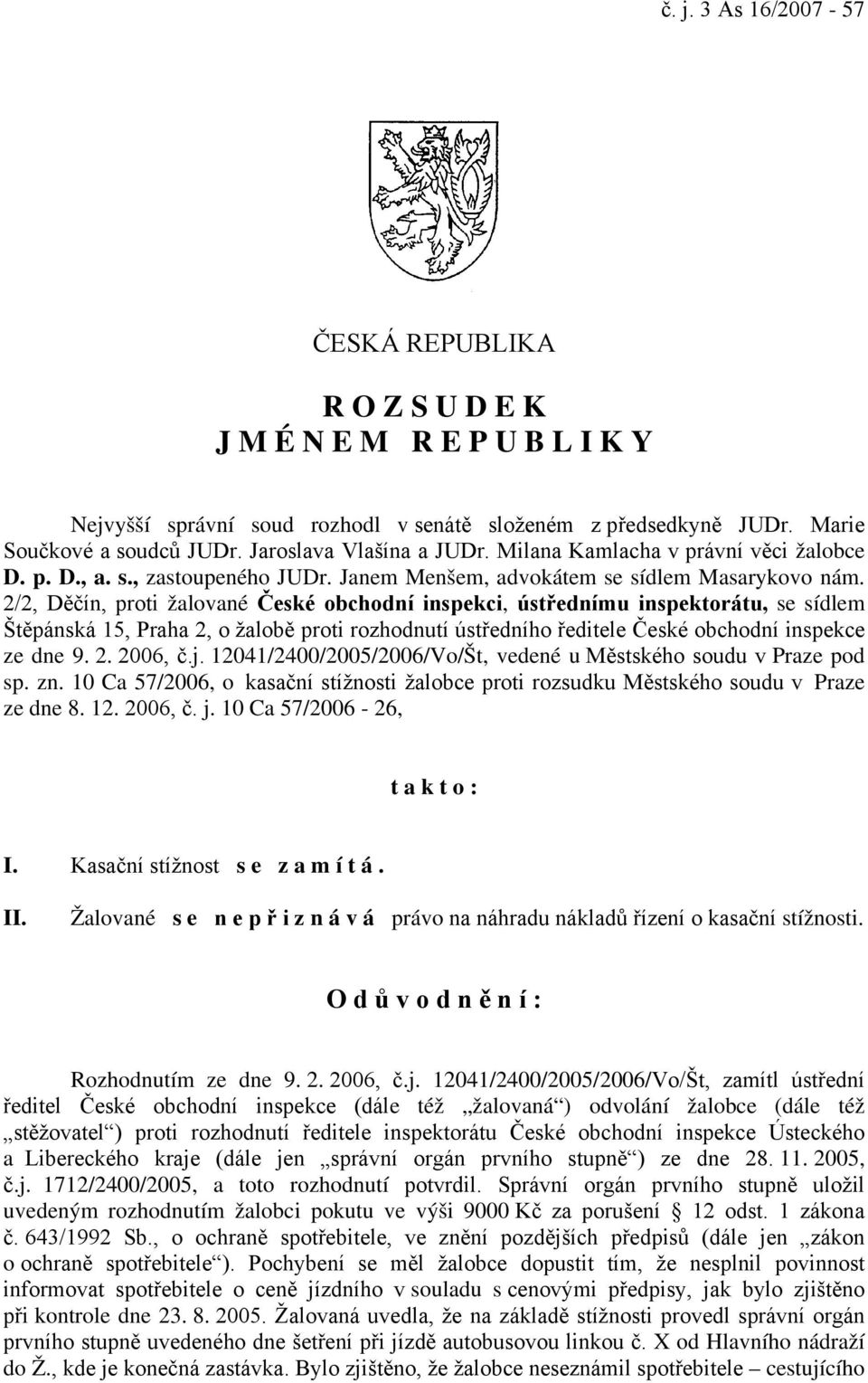 2/2, Děčín, proti žalované České obchodní inspekci, ústřednímu inspektorátu, se sídlem Štěpánská 15, Praha 2, o žalobě proti rozhodnutí ústředního ředitele České obchodní inspekce ze dne 9. 2. 2006, č.