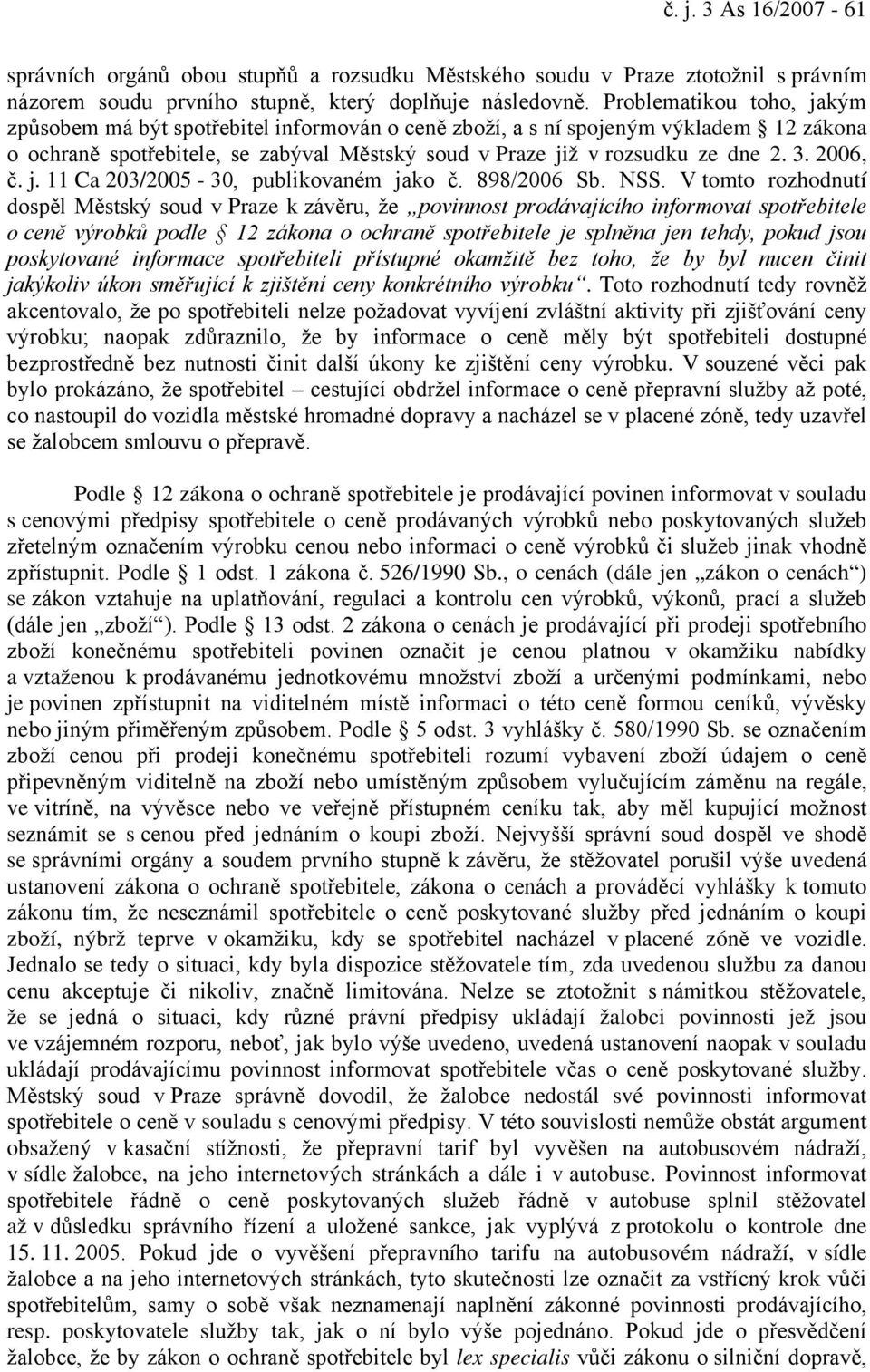 2006, č. j. 11 Ca 203/2005-30, publikovaném jako č. 898/2006 Sb. NSS.