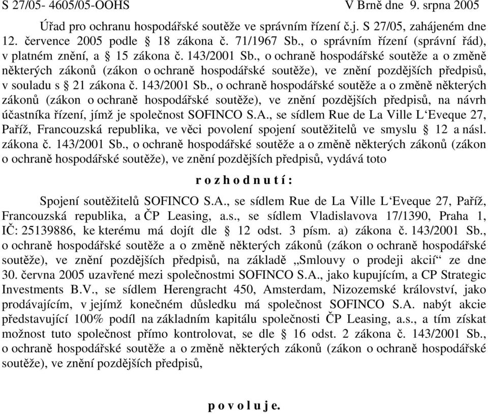 , o ochraně hospodářské soutěže a o změně některých zákonů (zákon o ochraně hospodářské soutěže), ve znění pozdějších předpisů, v souladu s 21 zákona č. 143/2001 Sb.