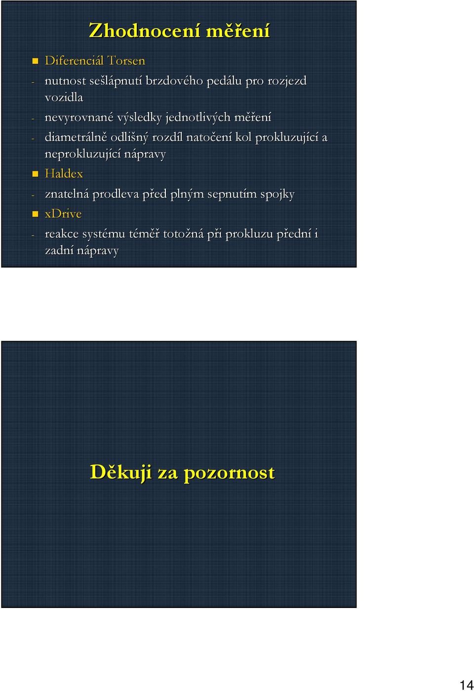 ení kol prokluzující a neprokluzující nápravy Haldex - znatelná prodleva před p plným sepnutím m