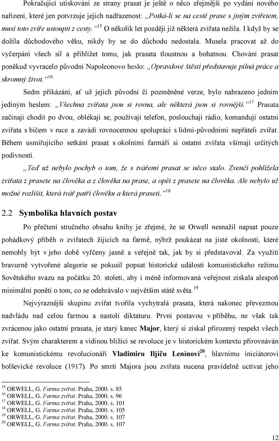 Musela pracovat až do vyčerpání všech sil a přihlížet tomu, jak prasata tloustnou a bohatnou.