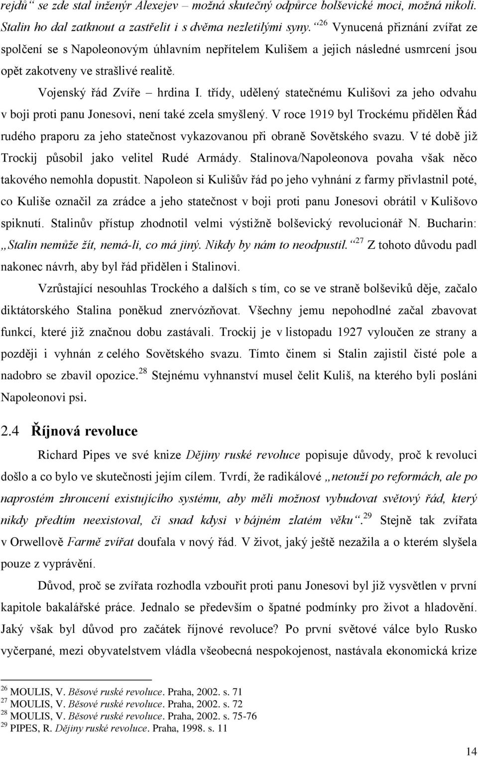 třídy, udělený statečnému Kulišovi za jeho odvahu v boji proti panu Jonesovi, není také zcela smyšlený.