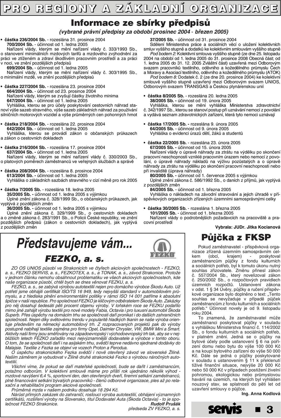 , o stvení minimálních mzdov ch tarifû a mzdového zv hodnûní za práci ve ztíïeném a zdraví kodlivém pracovním prostfiedí a za práci v noci, ve znûní pozdûj ích pfiedpisû 699/2004 Sb. - úãinnost od 1.